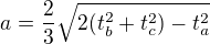 $a=\frac{2}{3}\sqrt{2(t_b^2+t_c^2)-t_a^2}$