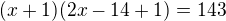 $(x+1)(2x-14+1)=143$