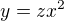 $y=zx^2$