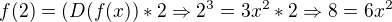 $f(2)=(D(f(x))*2 \Rightarrow 2^3=3x^2*2\Rightarrow 8=6x^2$