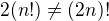 $2(n!)\neq(2n)!$