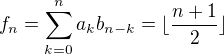 $f_n=\sum_{k=0}^{n}a_kb_{n-k}=\lfloor\frac{n+1}{2}\rfloor$