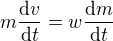 $m\frac{\mathrm{d} v}{\mathrm{d} t}=w\frac{\mathrm{d} m}{\mathrm{d} t}$