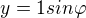 $y=1sin\varphi $