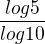 $\frac{log5}{log10}$