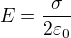 $E=\frac{\sigma}{2\varepsilon _0}$