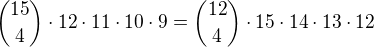 ${15\choose 4}\cdot 12\cdot 11\cdot 10\cdot 9={12\choose 4}\cdot 15\cdot 14\cdot 13\cdot 12$