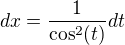 $dx=\frac{1}{\cos ^2(t)}dt$