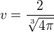 $v=\frac{2}{\sqrt[3]{4\pi }}$