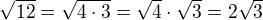 $\sqrt{12}=\sqrt{4\cdot3}=\sqrt{4}\cdot\sqrt3=2\sqrt3$