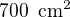 $700\enspace \text{cm}^2$
