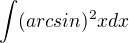 $\int(arcsin)^2xdx$