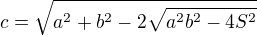 $c=\sqrt{a^2+b^2-2\sqrt{a^2b^2-4S^2}}$