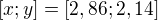 $[x;y]=[2,86;2,14]$