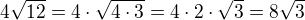 $4\sqrt{12}=4\cdot \sqrt{4\cdot 3}=4\cdot 2\cdot \sqrt{3}=8\sqrt{3}$