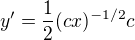 $y'=\frac{1}{2}(cx)^{-1/2}c$