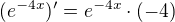 $(e^{-4x})'=e^{-4x}\cdot (-4)$