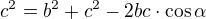 $c^{2}=b^{2}+c^{2}-2bc\cdot \cos \alpha $