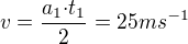 $v=\frac{{a_1}{\cdot}{t_1}}{2}=25 m s^{-1}$