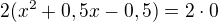 $2(x^2+0,5x-0,5)=2\cdot 0$