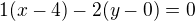 $1(x-4)-2(y-0)=0$