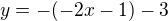 $y=-(-2x-1)-3$