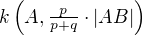 $k\(A,\tfrac{p}{p+q}\cdot|AB|\)$