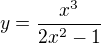 $y=\frac{x^3}{2x^2-1}$
