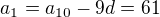 $a_1=a_{10}-9d=61$
