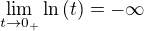 $\lim_{t\to0_{+}}{\ln{\(t\)}}=-\infty$