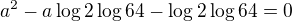 $a^2-a\log2\log64-\log2\log64=0$