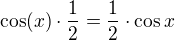 $\cos(x)\cdot\frac{1}{2}=\frac{1}{2}\cdot \cos x$