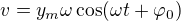 $v=y_m\omega\cos(\omega t+\varphi_0)$