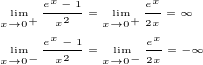 $\lim_{\tiny{x\to 0^+}}{\frac{e^x-1}{x^2}}=\lim_{\tiny{x\to 0^+}}{\frac{e^x}{2x}}=\infty\nl\lim_{\tiny{x\to 0^-}}{\frac{e^x-1}{x^2}}=\lim_{\tiny{x\to 0^-}}{\frac{e^x}{2x}}=-\infty$