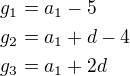 $g_1=a_1-5\nlg_2=a_1+d-4\nlg_3=a_1+2d$