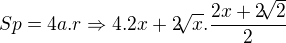 $Sp=4a.r\Rightarrow 4.2x+2\sqrt[]{x}.\frac{2x+2\sqrt[]{2}}{2}$