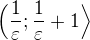 $\Big(\frac{1}{\varepsilon}; \frac{1}{\varepsilon} + 1 \Big{\rangle}$