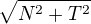 $\sqrt{N^2+T^2}$