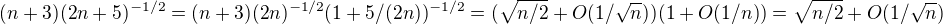 $(n+3)(2n+5)^{-1/2}=(n+3)(2n)^{-1/2}(1+5/(2n))^{-1/2}=(\sqrt{n/2}+O(1/\sqrt{n}))(1+O(1/n))=\sqrt{n/2}+O(1/\sqrt{n})$