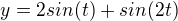 $y=2sin(t)+sin(2t)$