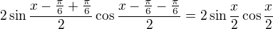 $2\sin\frac{x-\frac\pi6+\frac\pi6}{2}\cos\frac{x-\frac\pi6-\frac\pi6}{2}=2\sin\frac x2\cos\frac x2$