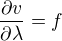 $\frac{\partial v}{\partial \lambda}=f$