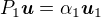 $P_1\boldsymbol{u}=\alpha_1\boldsymbol{u}_1$