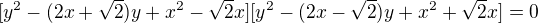 $[y^2-(2x+\sqrt{2})y+x^2-\sqrt{2}x][y^2-(2x-\sqrt{2})y+x^2+\sqrt{2}x]=0$