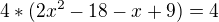 $4*(2x^{2}-18-x+9)=4$