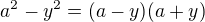 $ a^2-y^2=(a-y)(a+y)$