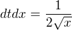$dt dx = \frac{1}{2\sqrt{x}}$