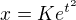 $x=K e^{t^2}$