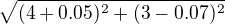 $\sqrt{(4+0.05)^2+(3-0.07)^2}$