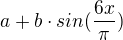 $a+b\cdot sin(\frac{6x}{\pi })$